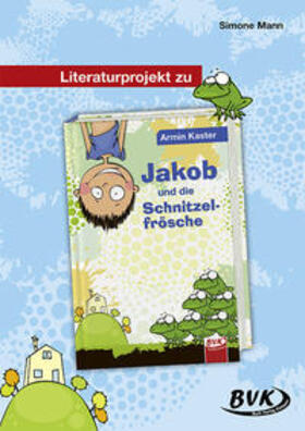 Mann / Kaster |  Literaturprojekt zu Jakob und die Schnitzelfrösche | Buch |  Sack Fachmedien