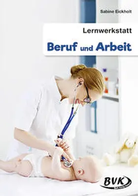 Eickholt |  Lernwerkstatt Beruf und Arbeit | Buch |  Sack Fachmedien