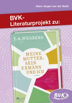 van der Gieth / Wegberg |  Literaturprojekt zu Meine Mutter, sein Exmann und ich | Buch |  Sack Fachmedien