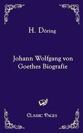 Döring |  Johann Wolfgang von Goethes Biografie | Buch |  Sack Fachmedien