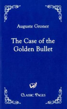Groner |  The Case of the Golden Bullet | Buch |  Sack Fachmedien