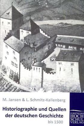 Jansen / Schmitz-Kallenberg |  Historiographie und Quellen der deutschen Geschichte bis 1500 | Buch |  Sack Fachmedien