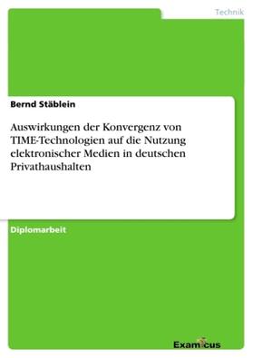 Stäblein |  Auswirkungen der Konvergenz von TIME-Technologien auf die Nutzung elektronischer Medien in deutschen Privathaushalten | Buch |  Sack Fachmedien