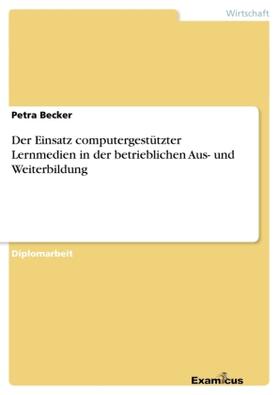 Becker |  Der Einsatz computergestützter Lernmedien in der betrieblichen Aus- und Weiterbildung | Buch |  Sack Fachmedien