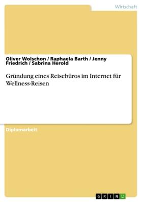 Wolschon / Barth / Friedrich |  Gründung eines Reisebüros im Internet für Wellness-Reisen | Buch |  Sack Fachmedien