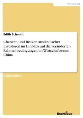 Schmidt |  Chancen und Risiken ausländischer Investoren im Hinblick auf die veränderten Rahmenbedingungen im Wirtschaftsraum China | Buch |  Sack Fachmedien