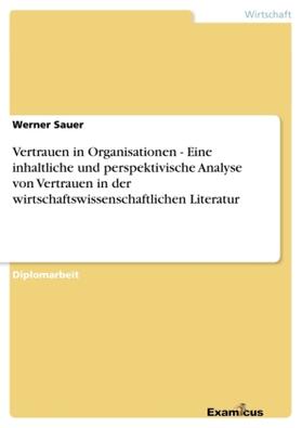 Sauer |  Vertrauen in Organisationen -  Eine inhaltliche und perspektivische Analyse von Vertrauen in der wirtschaftswissenschaftlichen Literatur | Buch |  Sack Fachmedien