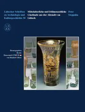 Steppuhn |  Mittelalterliche und frühneuzeitliche Glasfunde aus der Altstadt von Lübeck | Buch |  Sack Fachmedien