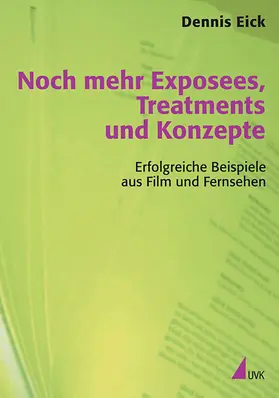 Eick |  Noch mehr Exposees, Treatments und Konzepte | Buch |  Sack Fachmedien