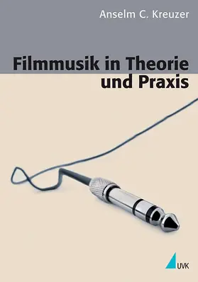 Kreuzer |  Filmmusik in Theorie und Praxis | Buch |  Sack Fachmedien