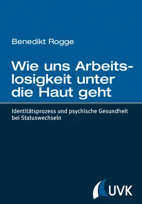 Rogge |  Wie uns Arbeitslosigkeit unter die Haut geht | Buch |  Sack Fachmedien