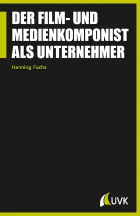 Fuchs |  Der Film- und Medienkomponist als Unternehmer | Buch |  Sack Fachmedien