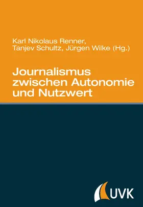 Wilke / Renner / Schultz | Journalismus zwischen Autonomie und Nutzwert | Buch | 978-3-86764-714-4 | sack.de