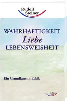Steiner |  Wahrhaftigkeit, Liebe, Lebensweisheit | Buch |  Sack Fachmedien