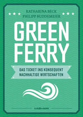Beck / Buddemeier |  Green Ferry – Das Ticket ins konsequent nachhaltige Wirtschaften | eBook | Sack Fachmedien