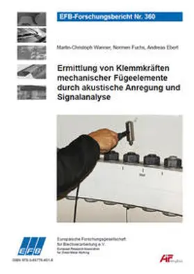 Wanner / Fuchs / Ebert |  Ermittlung von Klemmkräften mechanischer Fügeelemente durch akustische Anregung und Signalanalyse | Buch |  Sack Fachmedien