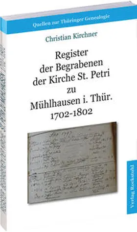 Kirchner |  Register der Begrabenen der Kirche St. Petri zu Mühlhausen i. Thür. 1702-1802 [Band 4] | Buch |  Sack Fachmedien