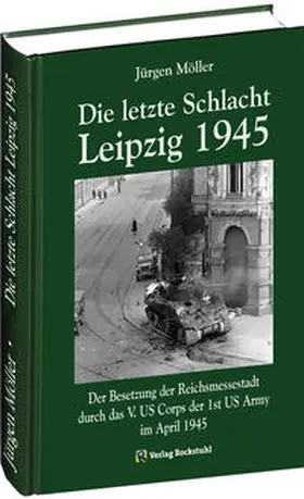 Möller / Rockstuhl |  Die letzte Schlacht - Leipzig 1945 | Buch |  Sack Fachmedien