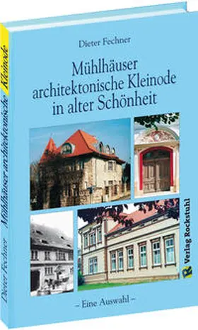 Fechner / Rockstuhl |  Mühlhäuser architektonische Kleinode in alter Schönheit - und ihre Bewohner | Buch |  Sack Fachmedien