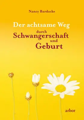 Bardacke |  Der achtsame Weg durch Schwangerschaft und Geburt | Buch |  Sack Fachmedien