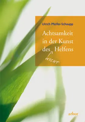 Pfeifer-Schaupp |  Achtsamkeit in der Kunst des (nicht) Helfens | Buch |  Sack Fachmedien