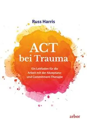 Harris | ACT bei Trauma | Buch | 978-3-86781-278-8 | sack.de