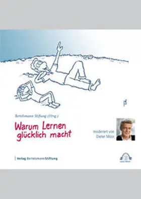 Bertelsmann Stiftung |  Warum Lernen glücklich macht | Sonstiges |  Sack Fachmedien