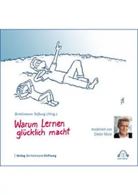 Bertelsmann Stiftung |  Warum Lernen glücklich macht | Sonstiges |  Sack Fachmedien