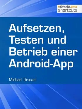 Gruczel |  Aufsetzen, Testen und Betrieb einer Android-App | eBook | Sack Fachmedien