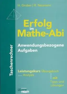 Gruber / Neumann |  Erfolg im Mathe-Abi Anwendungsbezogene Aufgaben Taschenrechner Leistungskurs | Buch |  Sack Fachmedien