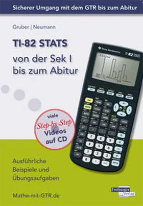 Gruber / Neumann |  TI-82 STATS von der Sek I bis zum Abitur | Buch |  Sack Fachmedien