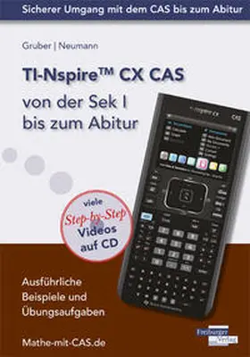 Gruber / Neumann |  TI-Nspire CX CAS  von der Sek I bis zum Abitur | Buch |  Sack Fachmedien