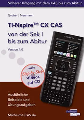 Gruber / Neumann |  TI-Nspire CX CAS von der Sek I bis zum Abitur Version 4.0 mit CD-ROM | Buch |  Sack Fachmedien