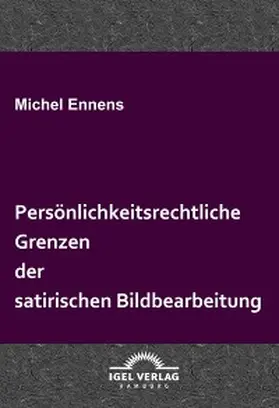 Ennens |  Persönlichkeitsrechtliche Grenzen der satirischen Bildbearbeitung | eBook | Sack Fachmedien