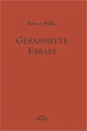 Helmes / Müller / Schardt |  Robert Müller: Gesammelte Essays. | Buch |  Sack Fachmedien