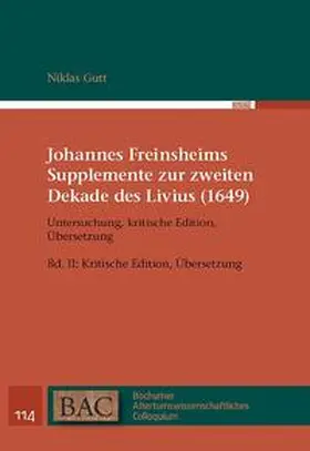 Gutt / Freinsheim |  Johannes Freinsheims Supplemente zur zweiten Dekade des Livius (1649). Untersuchung, kritische Edition, Übersetzung | Buch |  Sack Fachmedien