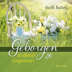 Baltes |  Geborgen in deiner Gegenwart | Buch |  Sack Fachmedien