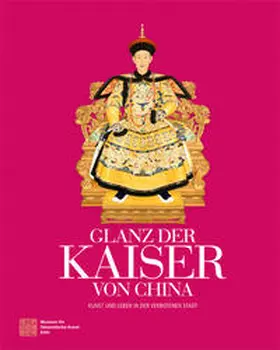 Museum für Ostasiatische Kunst Köln / von Collani / Jixiang |  Glanz der Kaiser von China | Buch |  Sack Fachmedien