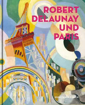 Kunsthaus Zürich |  Robert Delaunay und Paris | Buch |  Sack Fachmedien