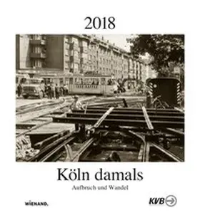 KVB Kölner Verkehrs-Betriebe AG |  Köln damals 2018 | Sonstiges |  Sack Fachmedien