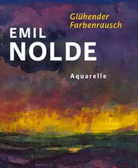 Becker / Ring / Nolde Stiftung Seebüll |  Emil Nolde. Glühender Farbenrausch | Buch |  Sack Fachmedien