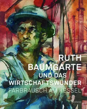 Dückershoff |  Ruth Baumgarte und das Wirtschaftswunder. Farbrausch am Kessel | Buch |  Sack Fachmedien