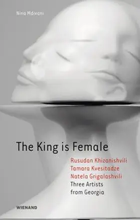 Kornfeld / Mdivani |  The King is Female. Rusudan Khizanishvili, Tamara Kvesitadze, Natela Grigalashvili Three Artists from Georgia | Buch |  Sack Fachmedien