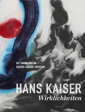 Demary / Köpf / Lenz-Weber |  Hans Kaiser: Wirklichkeiten. Die Sammlung im Gustav-Lübcke-Museum | Buch |  Sack Fachmedien