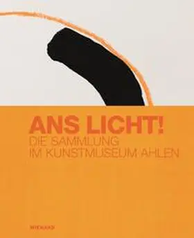 Padberg / im Auftrag der Theodor F. Leifeld-Stiftung / Luchs |  Ans Licht! Die Sammlung im Kunstmuseum Ahlen | Buch |  Sack Fachmedien