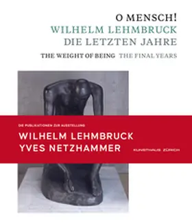 Zürcher Kunstgesellschaft / Kunsthaus Zürich / Kulturstiftung Sachsen-Anhalt / Kunstmuseum Moritzburg Halle (Saale) |  O Mensch! Wilhelm Lehmbruck – Die letzten Jahre Katalog zusammen mit Broschüre „Yves Netzhammer. Im Dialog mit O Mensch! Wilhelm Lehmbruck – Die letzten Jahre“ | Buch |  Sack Fachmedien