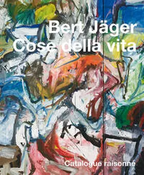 Jäger / Weber / Sammlung Bert Jäger |  Bert Jäger – Cose della Vita | Buch |  Sack Fachmedien