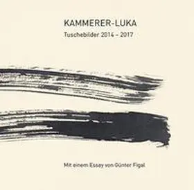 Weber / Archiv Kammerer-Luka / Figal |  Kammerer-Luka - Tuschebilder 2014 - 2019 | Buch |  Sack Fachmedien