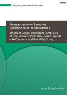 Bretschneider |  Preorganized Anion Receptors Exhibiting Anion-p Interactions & | Buch |  Sack Fachmedien
