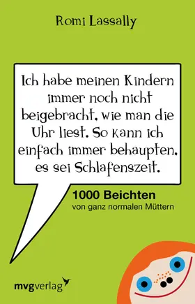 Lassally |  Ich habe meinen Kindern immer noch nicht beigebracht, wie man die Uhr liest. So kann ich einfach immer behaupten, es sei Schlafenszeit. | Buch |  Sack Fachmedien
